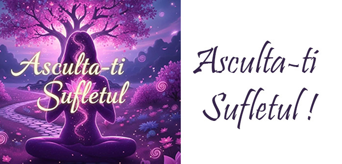 Asculta-ti Sufletul !